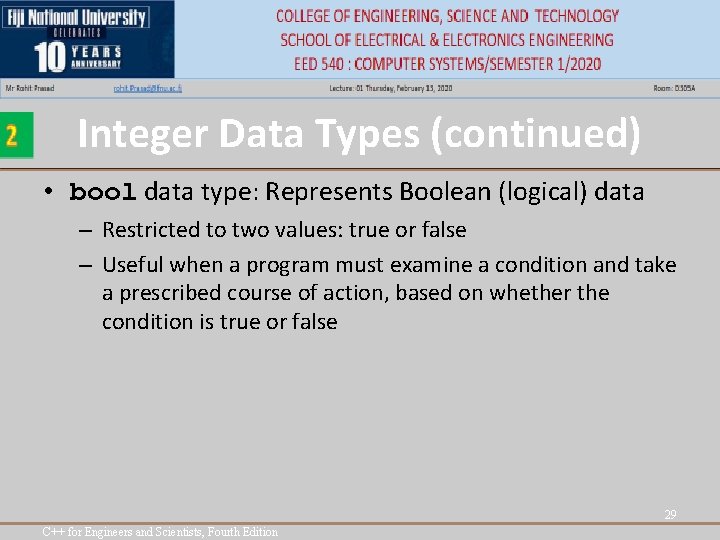 Integer Data Types (continued) • bool data type: Represents Boolean (logical) data – Restricted Integer Data Types (continued) • bool data type: Represents Boolean (logical) data – Restricted