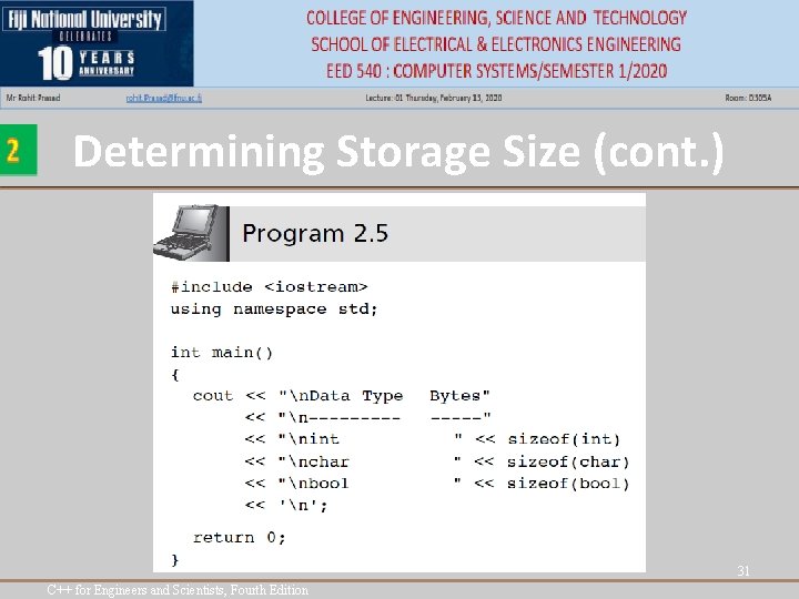 Determining Storage Size (cont. ) 31 C++ for Engineers and Scientists, Fourth Edition Determining Storage Size (cont. ) 31 C++ for Engineers and Scientists, Fourth Edition