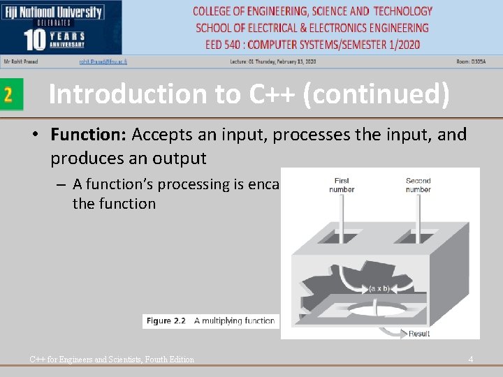Introduction to C++ (continued) • Function: Accepts an input, processes the input, and produces Introduction to C++ (continued) • Function: Accepts an input, processes the input, and produces