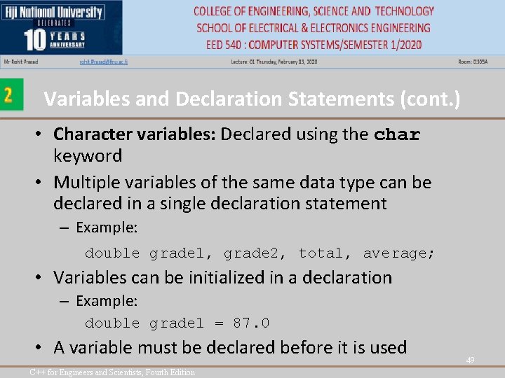 Variables and Declaration Statements (cont. ) • Character variables: Declared using the char keyword Variables and Declaration Statements (cont. ) • Character variables: Declared using the char keyword