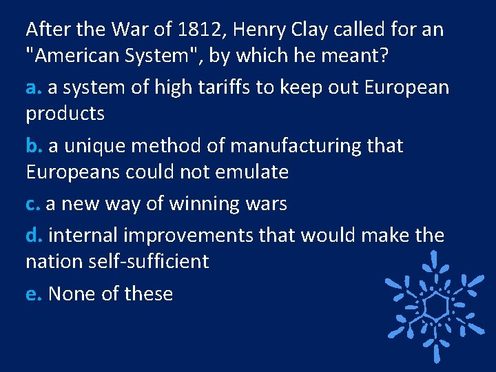 After the War of 1812, Henry Clay called for an "American System", by which
