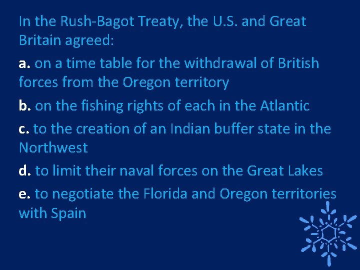 In the Rush-Bagot Treaty, the U. S. and Great Britain agreed: a. on a