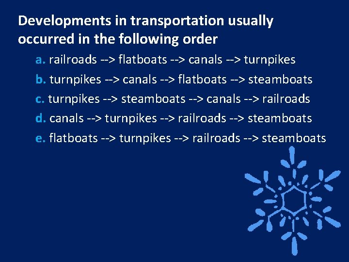 Developments in transportation usually occurred in the following order a. railroads --> flatboats -->