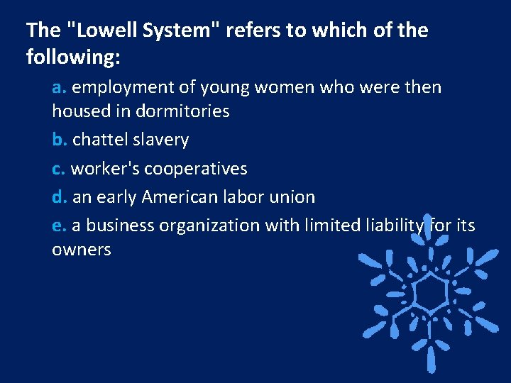 The "Lowell System" refers to which of the following: a. employment of young women