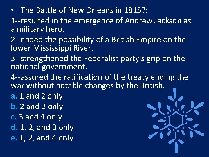  • The Battle of New Orleans in 1815? : 1 --resulted in the