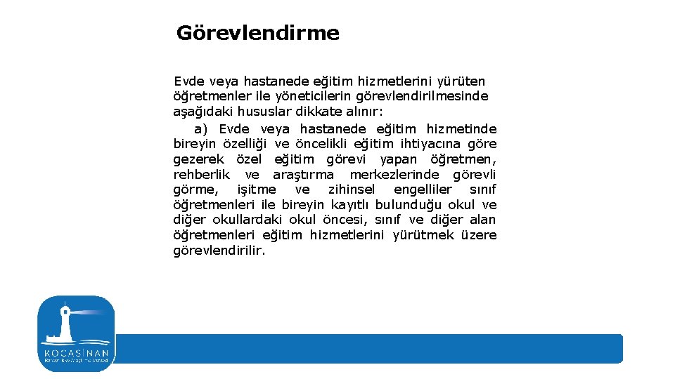 Görevlendirme Evde veya hastanede eğitim hizmetlerini yürüten öğretmenler ile yöneticilerin görevlendirilmesinde aşağıdaki hususlar dikkate