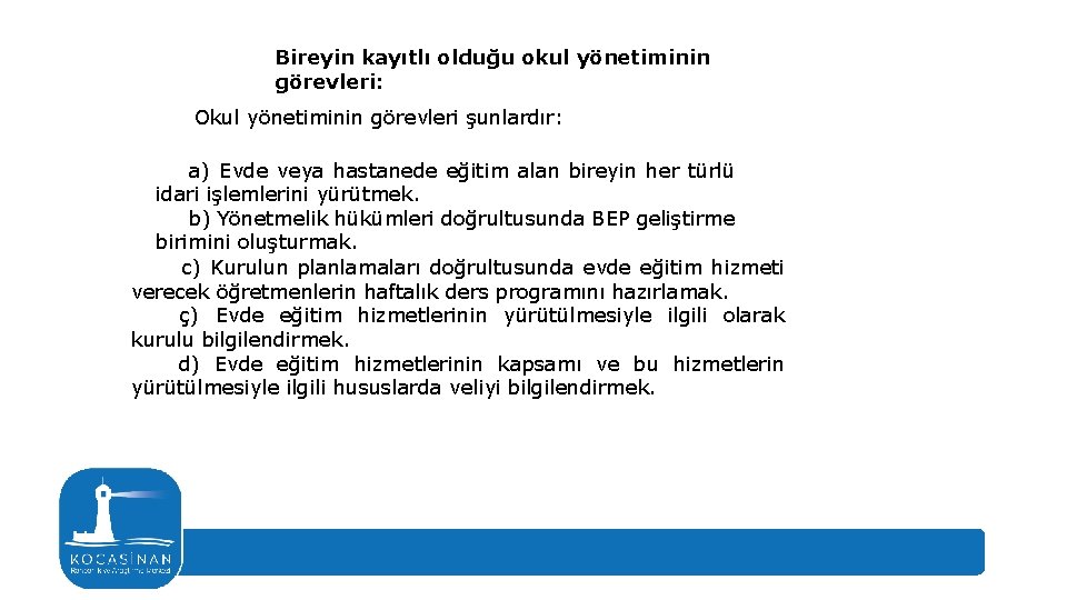 Bireyin kayıtlı olduğu okul yönetiminin görevleri: Okul yönetiminin görevleri şunlardır: a) Evde veya hastanede