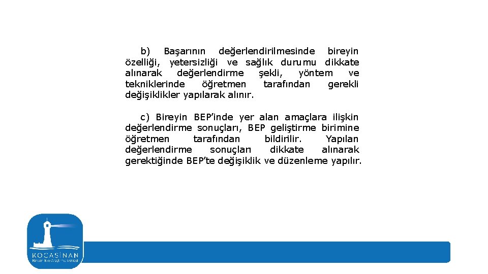 b) Başarının değerlendirilmesinde bireyin özelliği, yetersizliği ve sağlık durumu dikkate alınarak değerlendirme şekli, yöntem