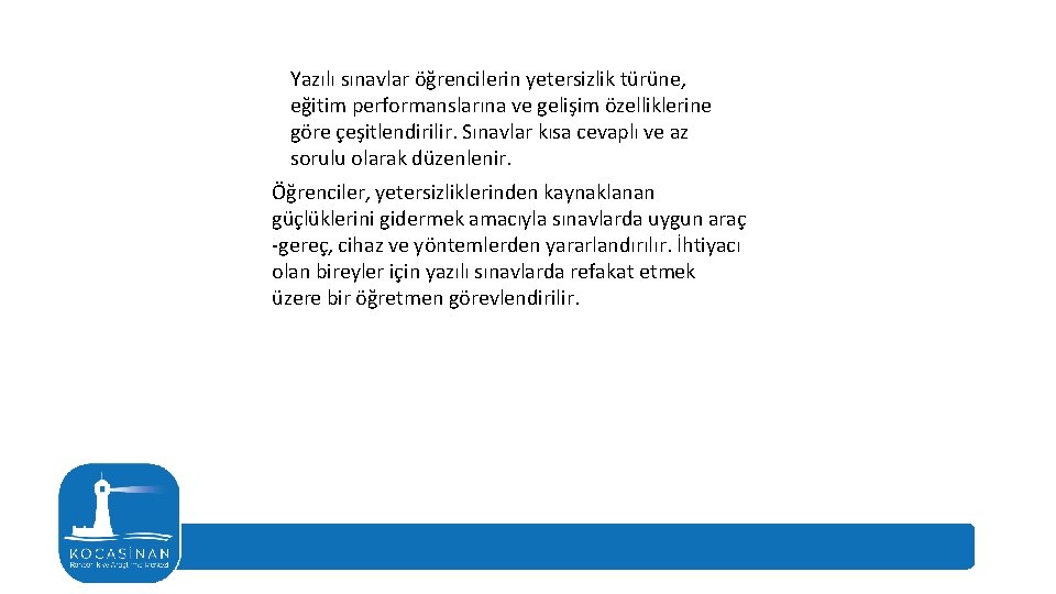 Yazılı sınavlar öğrencilerin yetersizlik türüne, eğitim performanslarına ve gelişim özelliklerine göre çeşitlendirilir. Sınavlar kısa