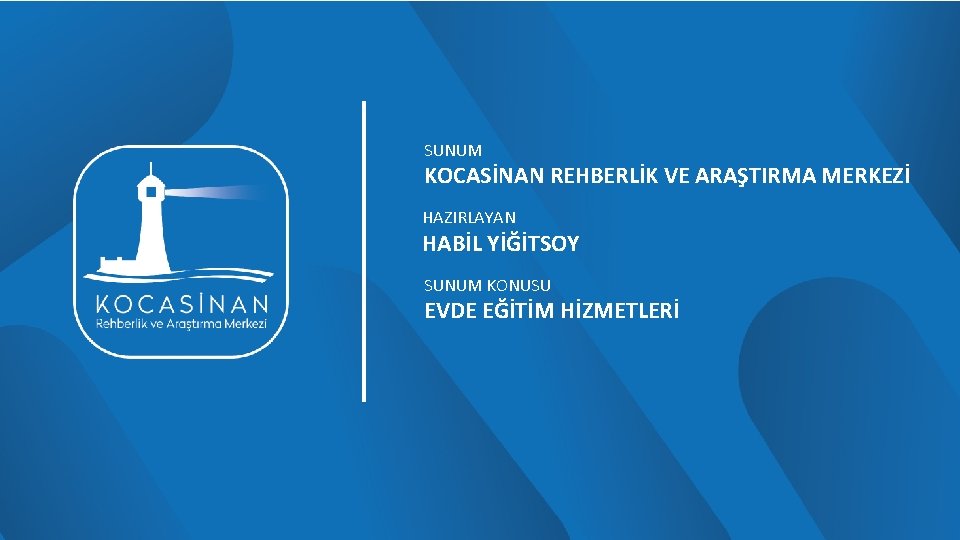 SUNUM KOCASİNAN REHBERLİK VE ARAŞTIRMA MERKEZİ HAZIRLAYAN HABİL YİĞİTSOY SUNUM KONUSU EVDE EĞİTİM HİZMETLERİ