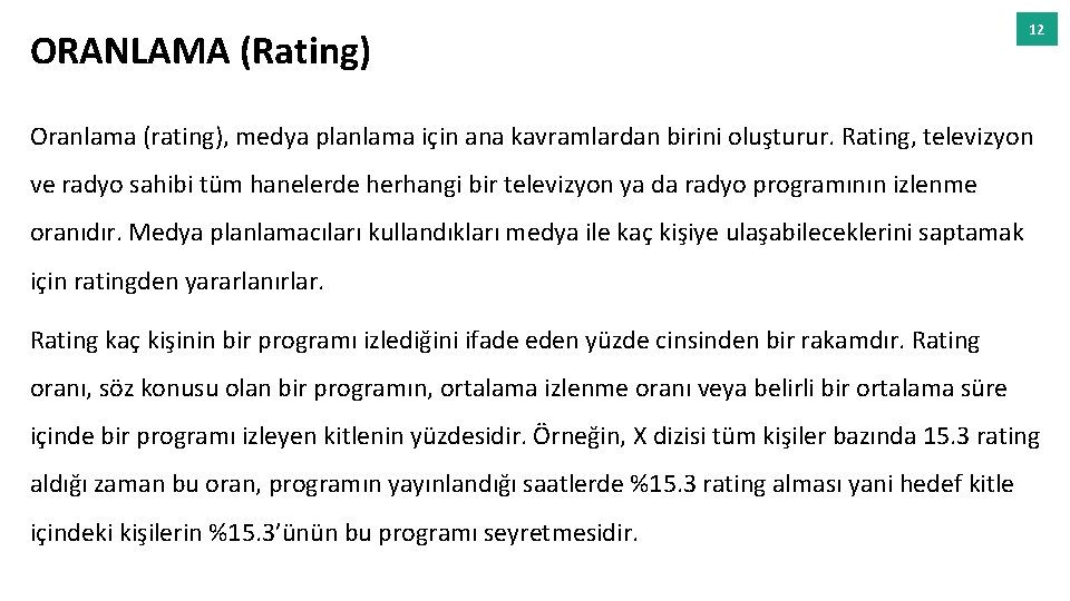 ORANLAMA (Rating) 12 Oranlama (rating), medya planlama için ana kavramlardan birini oluşturur. Rating, televizyon