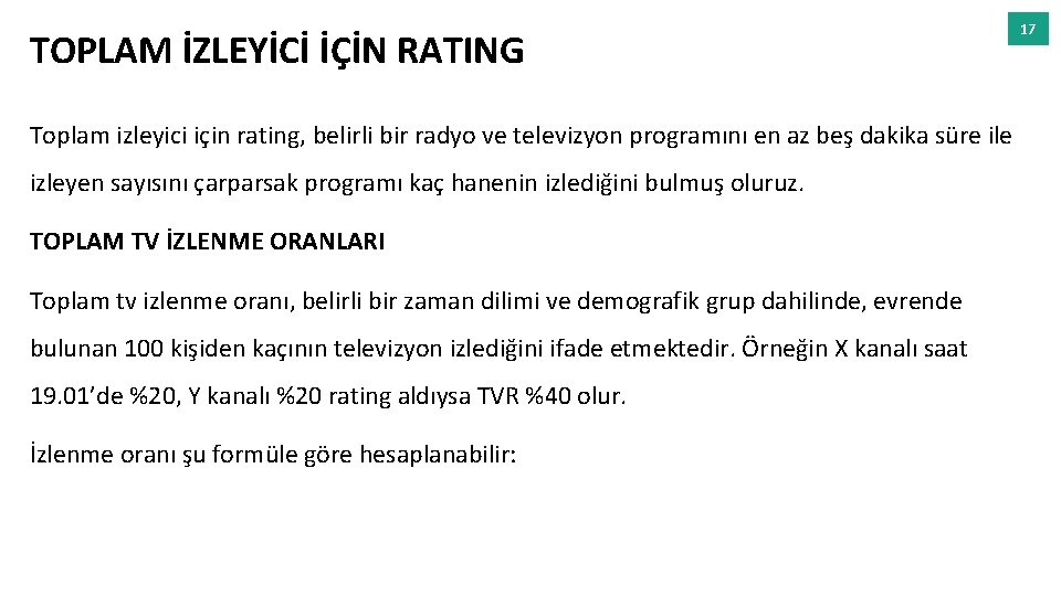 TOPLAM İZLEYİCİ İÇİN RATING Toplam izleyici için rating, belirli bir radyo ve televizyon programını