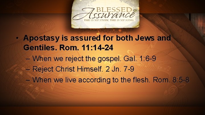  • Apostasy is assured for both Jews and Gentiles. Rom. 11: 14 -24