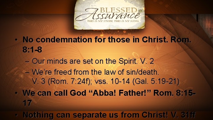  • No condemnation for those in Christ. Rom. 8: 1 -8 – Our