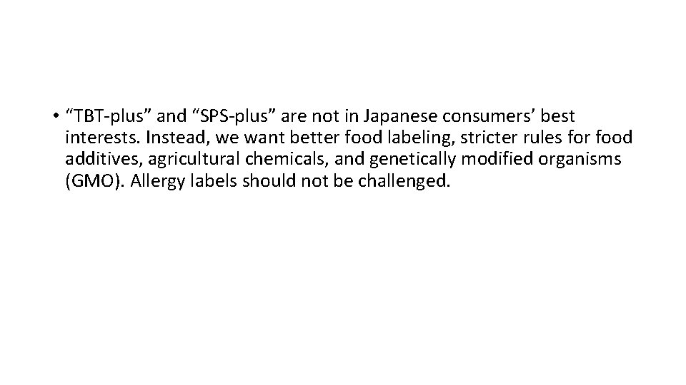  • “TBT-plus” and “SPS-plus” are not in Japanese consumers’ best interests. Instead, we