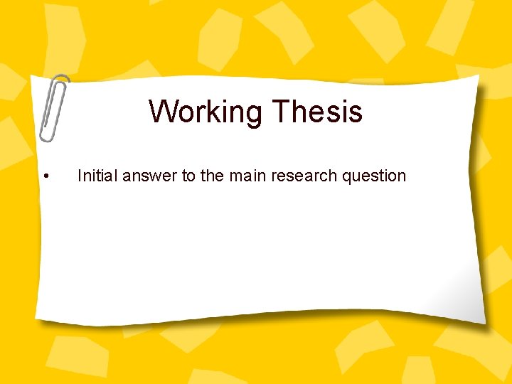 Working Thesis • Initial answer to the main research question 