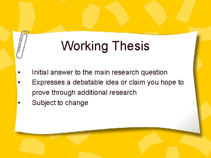 Working Thesis • • • Initial answer to the main research question Expresses a