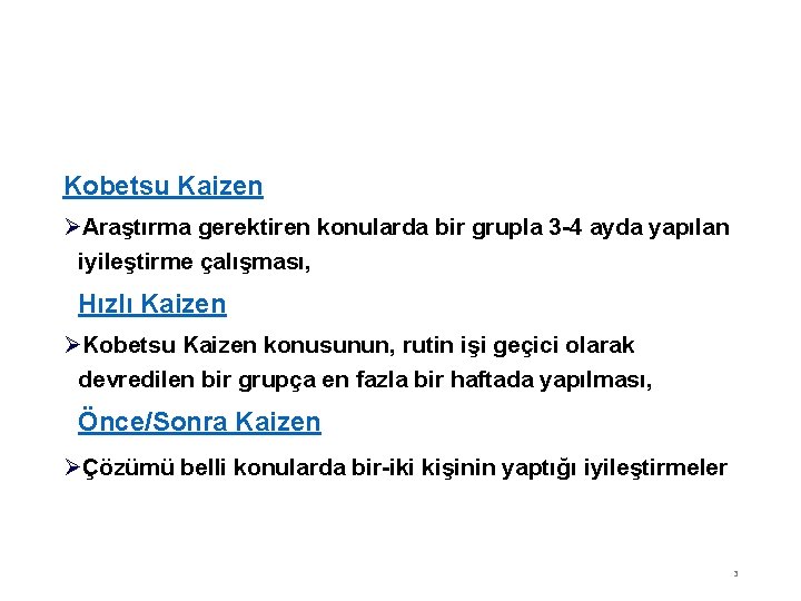 Kobetsu Kaizen ØAraştırma gerektiren konularda bir grupla 3 -4 ayda yapılan iyileştirme çalışması, Hızlı