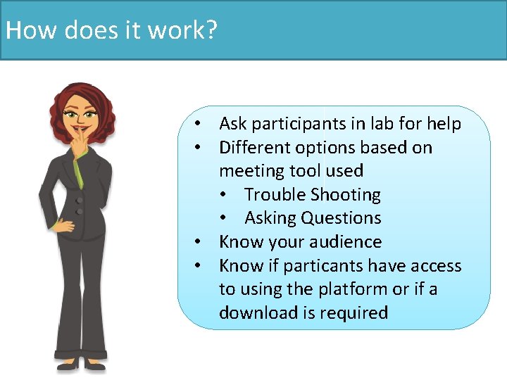 How does it work? • Ask participants in lab for help • Different options