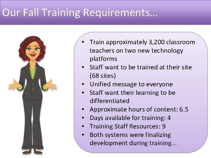 Our Fall Training Requirements… • Train approximately 3, 200 classroom teachers on two new