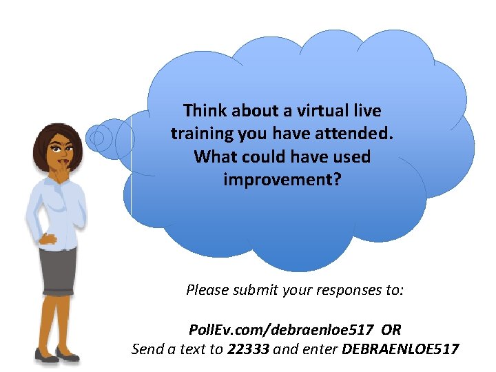 Think about a virtual live training you have attended. What could have used improvement?