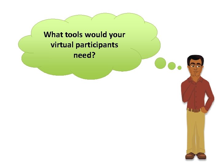What tools would your virtual participants need? 