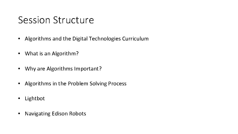 Session Structure • Algorithms and the Digital Technologies Curriculum • What is an Algorithm? Session Structure • Algorithms and the Digital Technologies Curriculum • What is an Algorithm?