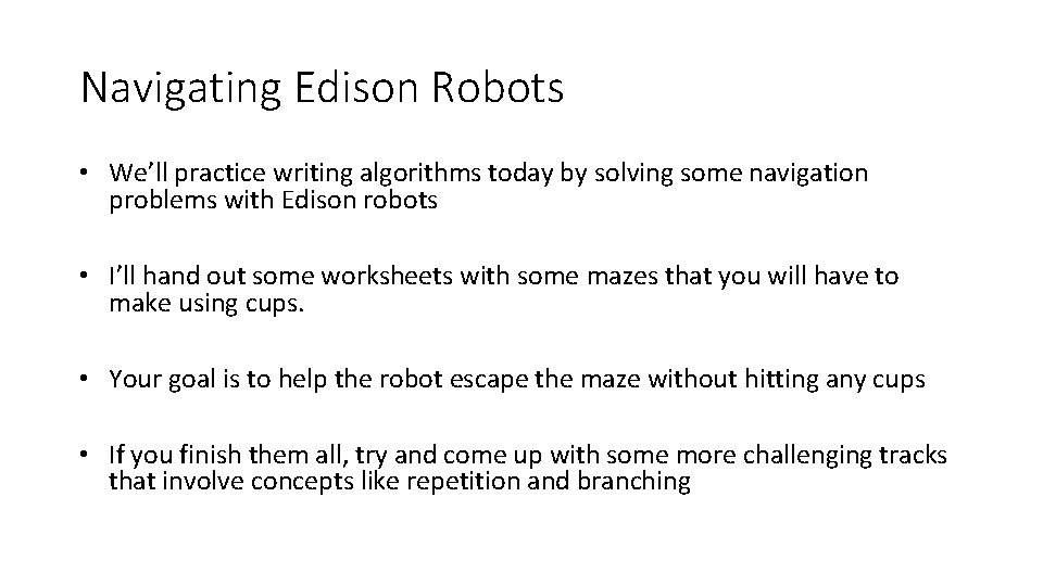 Navigating Edison Robots • We’ll practice writing algorithms today by solving some navigation problems Navigating Edison Robots • We’ll practice writing algorithms today by solving some navigation problems