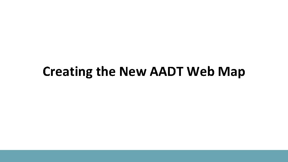 Creating the New AADT Web Map 