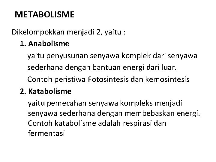 METABOLISME Dikelompokkan menjadi 2, yaitu : 1. Anabolisme yaitu penyusunan senyawa komplek dari senyawa