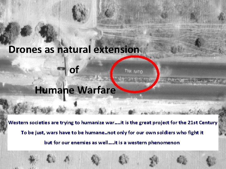 Drones as natural extension of Humane Warfare Western societies are trying to humanize war.