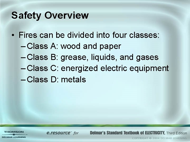 Safety Overview • Fires can be divided into four classes: – Class A: wood