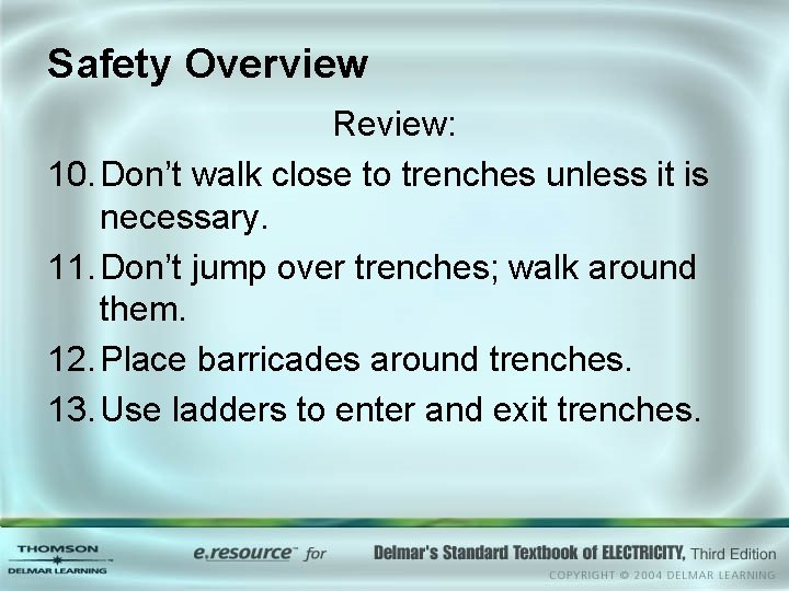 Safety Overview Review: 10. Don’t walk close to trenches unless it is necessary. 11.