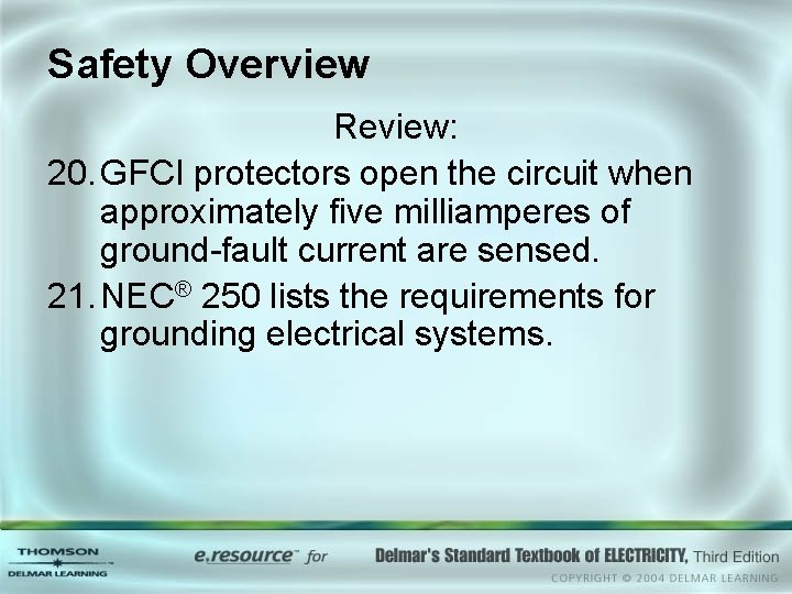 Safety Overview Review: 20. GFCI protectors open the circuit when approximately five milliamperes of