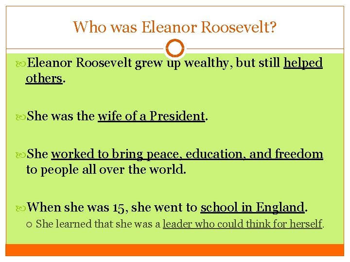 Who was Eleanor Roosevelt? Eleanor Roosevelt grew up wealthy, but still helped others. She