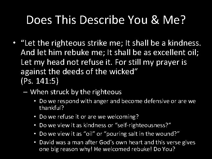 Does This Describe You & Me? • “Let the righteous strike me; It shall
