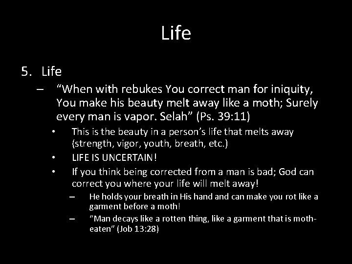 Life 5. Life – “When with rebukes You correct man for iniquity, You make