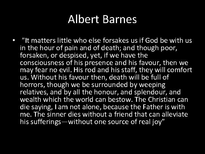 Albert Barnes • “It matters little who else forsakes us if God be with