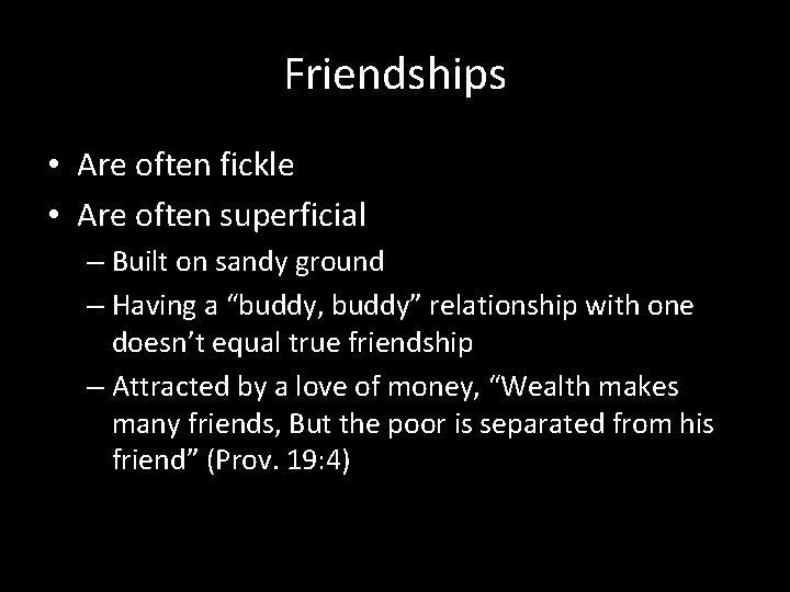 Friendships • Are often fickle • Are often superficial – Built on sandy ground