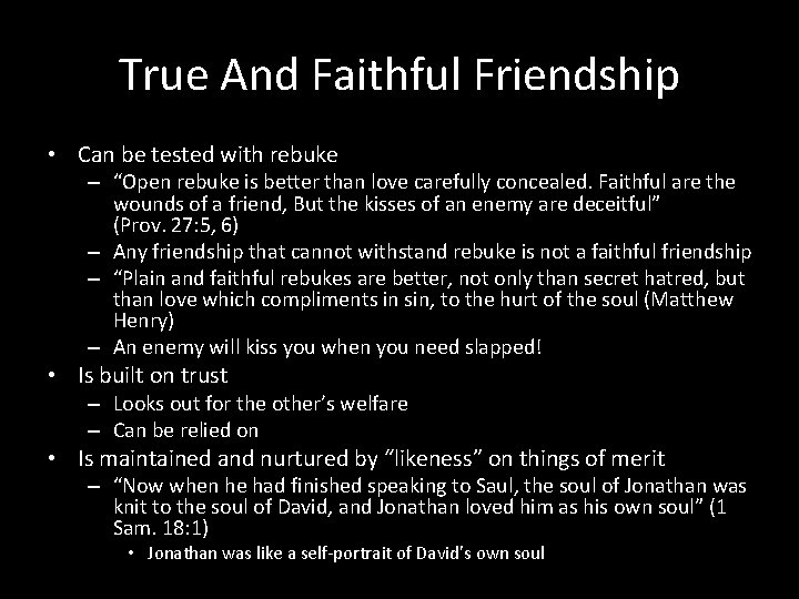 True And Faithful Friendship • Can be tested with rebuke – “Open rebuke is