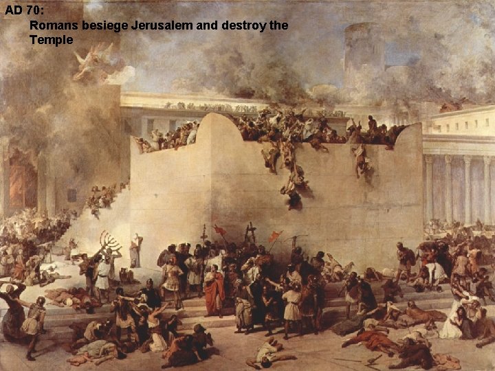 AD 70: Romans besiege Jerusalem and destroy the Temple 