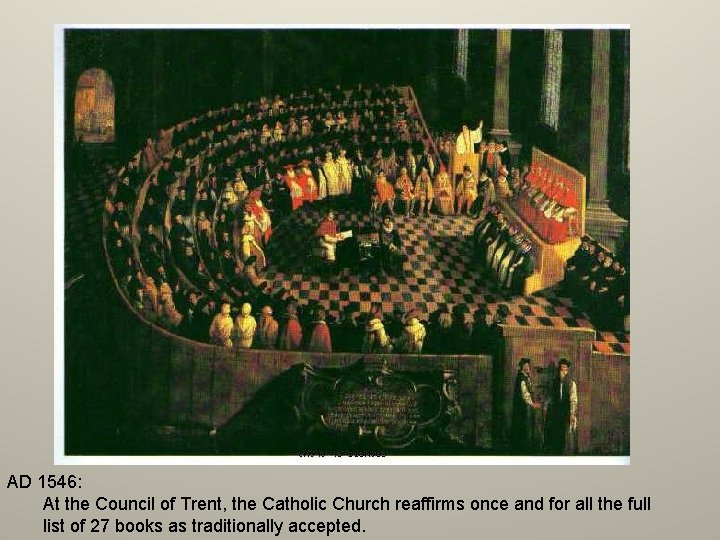 AD 1546: At the Council of Trent, the Catholic Church reaffirms once and for