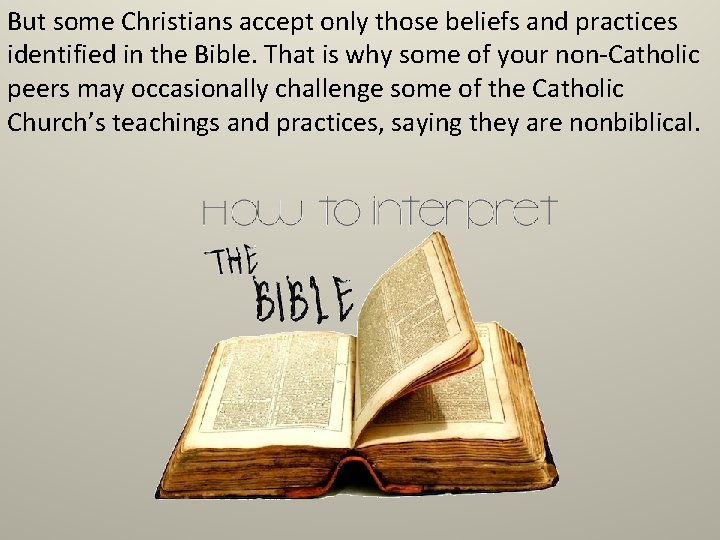 But some Christians accept only those beliefs and practices identified in the Bible. That