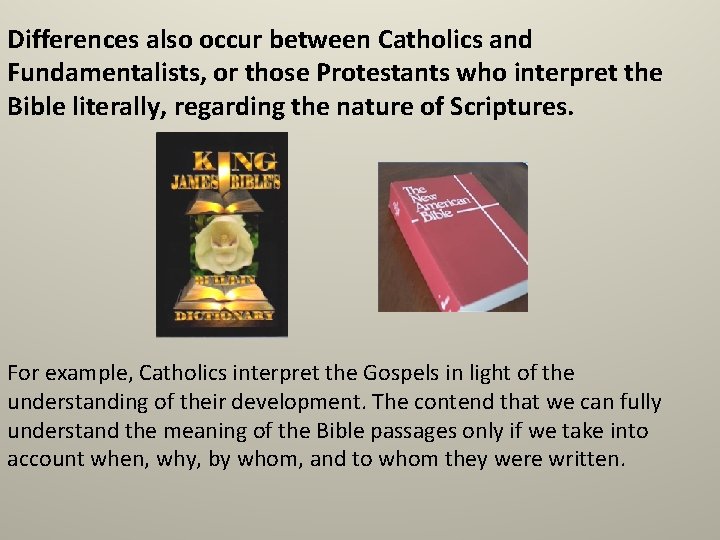 Differences also occur between Catholics and Fundamentalists, or those Protestants who interpret the Bible