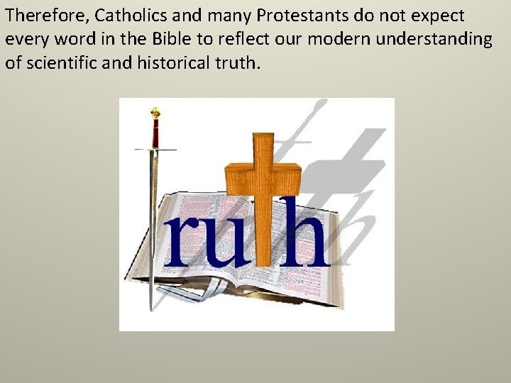 Therefore, Catholics and many Protestants do not expect every word in the Bible to