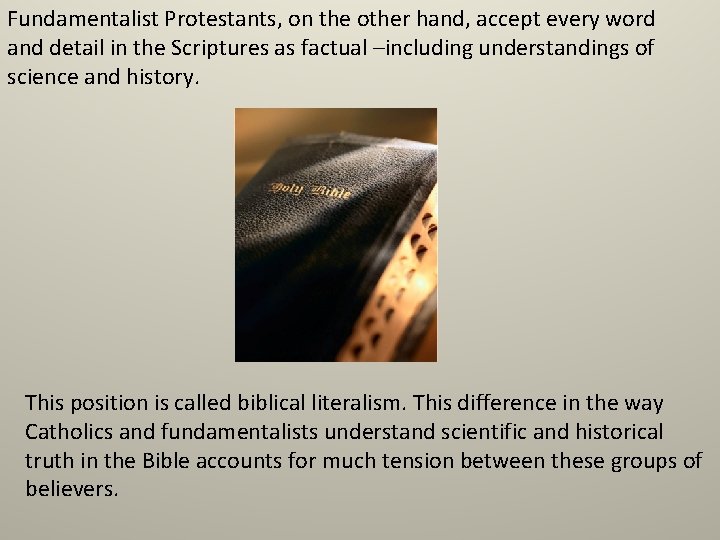 Fundamentalist Protestants, on the other hand, accept every word and detail in the Scriptures