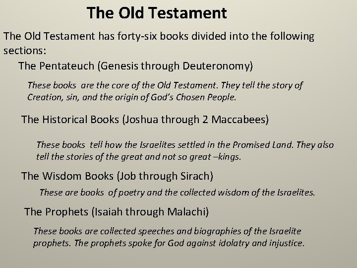 The Old Testament has forty-six books divided into the following sections: The Pentateuch (Genesis