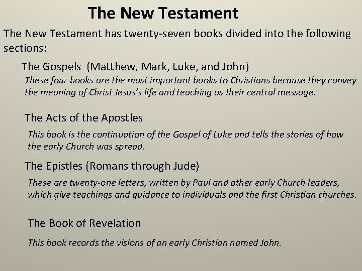 The New Testament has twenty-seven books divided into the following sections: The Gospels (Matthew,