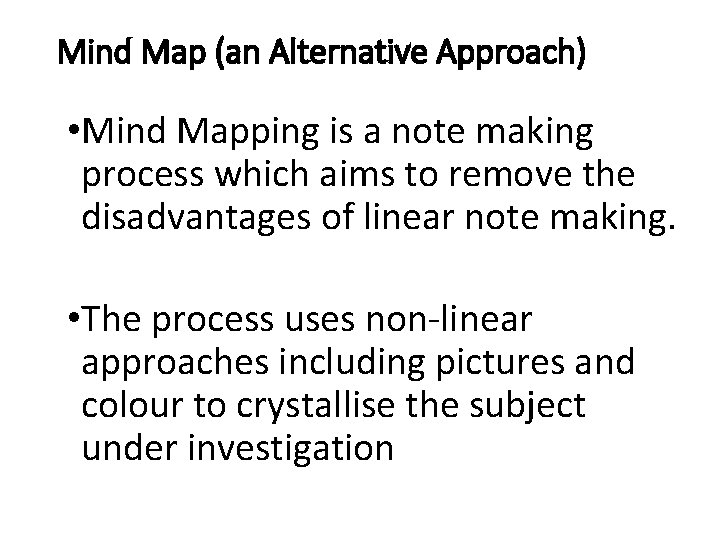 Mind Map (an Alternative Approach) • Mind Mapping is a note making process which Mind Map (an Alternative Approach) • Mind Mapping is a note making process which