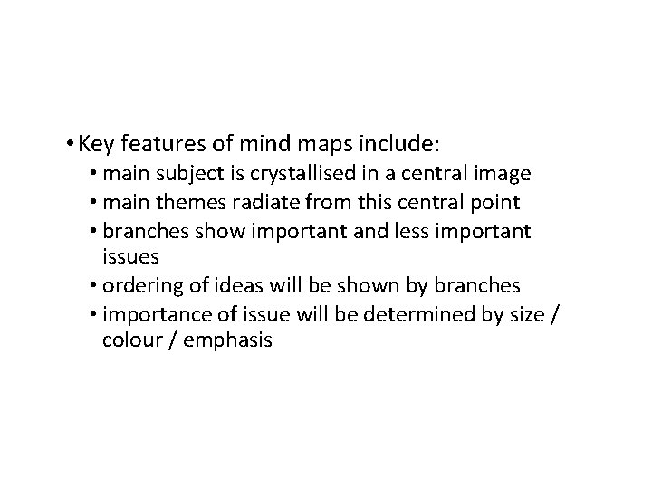 • Key features of mind maps include: • main subject is crystallised in • Key features of mind maps include: • main subject is crystallised in